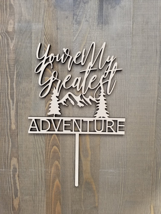 You Are My Greatest Adventure Cake Topper - Mountains - Wedding - Anniversary - Baby Shower - Unique Laser Cut - Wood - Acrylic - Rustic