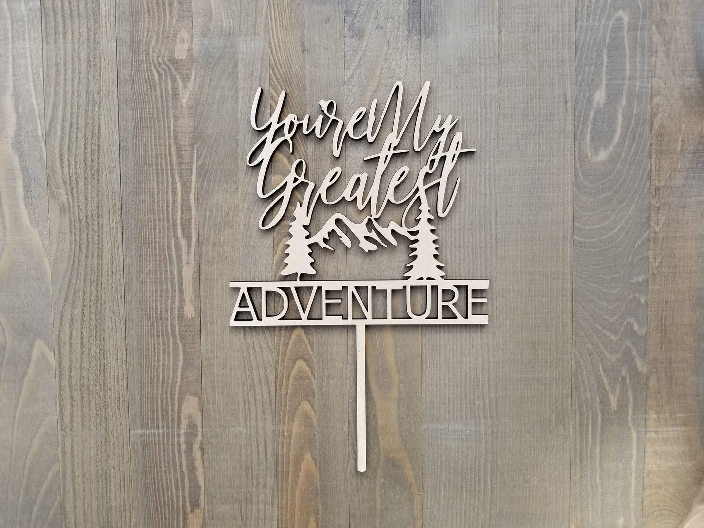 You Are My Greatest Adventure Cake Topper - Mountains - Wedding - Anniversary - Baby Shower - Unique Laser Cut - Wood - Acrylic - Rustic