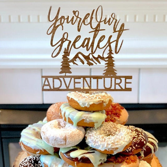 You Are Our Greatest Adventure Cake Topper - Mountains - Wedding - Anniversary - Baby Shower - Unique Laser Cut - Wood - Acrylic - Rustic